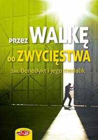 Przez walkę do zwycięstwa. Św. Benedykt i jego medalik