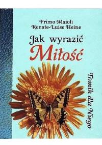 Jak wyrazić miłość. Tomik dlaNiego - Primo Maioli, Renate-Luise Heine