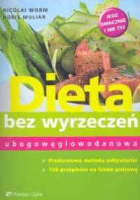 Dieta bez wyrzeczeń ubogowęglowodanowa - Doris Muliar, Nicolai Worm