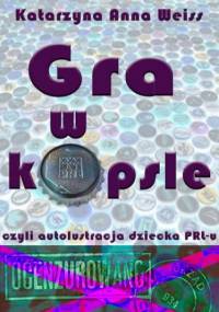 Gra w kapsle, czyli autolustracja dziecka PRL-u - Anna Weiss Katarzyna
