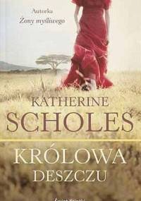 Królowa deszczu - Katherine Scholes