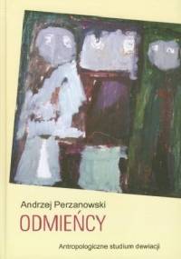 Odmieńcy. Antropologiczne studium dewiacji - Andrzej Perzanowski