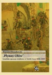 "Płynny ołów". Izraelska operacja wojskowa w Strefie Gazy 2008-2009 - Krzysztof Mroczkowski