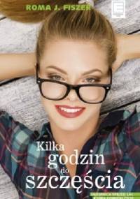 Kilka godzin do szczęścia - Roma J. Fiszer