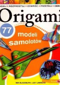 Origami 77 modeli samolotów - Blackurn Ken, Lammers Jeff