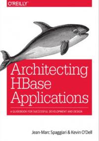 Architecting HBase Applications. A Guidebook for Successful Development and Design - Spaggiari Jean-Marc, O'Dell Kevin
