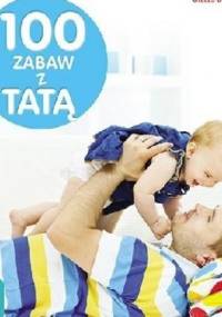 100 zabaw z tatą - praca zbiorowa