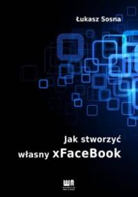 Jak stworzyć własny xFaceBook - Łukasz Sosna