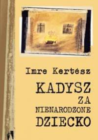 Kadysz za nienarodzone dziecko - Imre Kertész