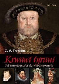 Krwawi tyrani : od starożytności do współczesności - C. S. Denton