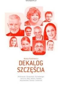 Dekalog szczęścia. Jak się nie dać udawnej radości, ale też nie wpaść w czarną rozpacz - Beata Pawłowicz