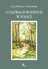 O nazwach wodnych w Polsce - Ewa Wolnicz–Pawłowska
