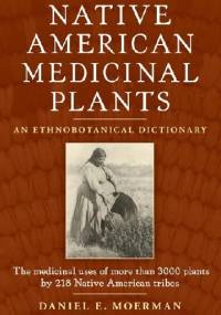 Native American Medicinal Plants. An Ethnobotanical Dictionary - Daniel E. Moerman