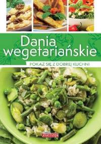 Dania wegetariańskie. Pokaż się z dobrej kuchni - Jolanta Bąk