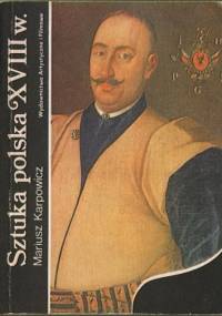 Sztuka polska XVIII wieku - Mariusz Karpowicz