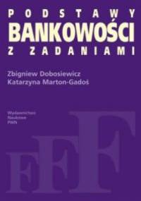 Podstawy bankowości z zadaniami - Zbigniew Dobosiewicz, Katarzyna Marton-Gadoś