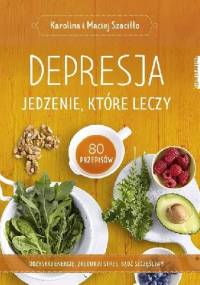 Depresja. Jedzenie, które leczy - Maciej Szaciłło, Karolina Szaciłło