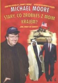 Stary, co zrobiłeś z moim krajem? - Michael Moore