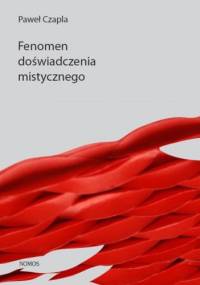 Fenomen doświadczenia mistycznego. Analiza filozoficzno-psychologiczna - Paweł Czapla