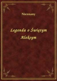 Legenda o świętym Aleksym - autor nieznany