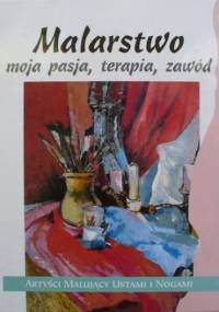 Malarstwo, moja pasja, terapia, zawód. Artyści malujący ustami i nogami. - Piotr Pawłowski (działacz społeczny), Zoja Mikołajczak