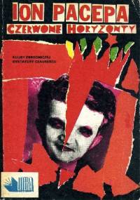 Czerwone horyzonty: Prawdziwa historia zbrodni, życia i upadku Nicolae Ceausescu - Ion Michai Pacepa
