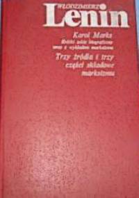 Karol Marks : krótki szkic biograficzny wraz z wykładem marksizmu oraz Trzy źródła i trzy części składowe marksizmu - Włodzimierz Lenin