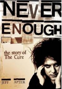 Never Enough. The story of The Cure - Jeff Apter