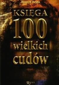 Księga 100 wielkich cudów - Henryk Bejda
