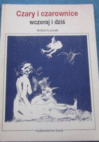 Czary i czarownice - wczoraj i dziś - Antoni Łuczak