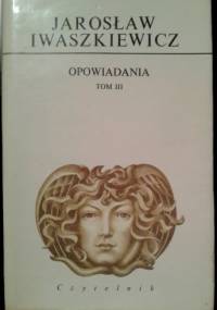 Opowiadania tom 3 - Jarosław Iwaszkiewicz