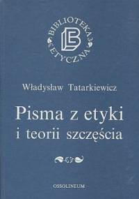 Pisma z etyki i teorii szczęścia - Władysław Tatarkiewicz