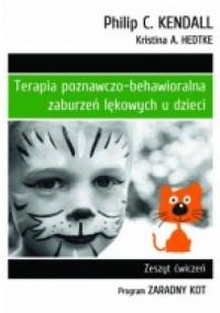 TERAPIA POZNAWCZO-BEHAWIORALNA TERAPIA POZNAWCZO-BEHAWIORALNA ZABURZEŃ LĘKOWYCH U DZIECI Zeszyt ćwiczeń. Program „Zaradny Kot” - Philip C. Kendall