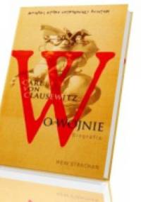 Carl von Clausewitz. O wojnie. Biografia - Hew Strachan