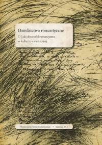 Dziedzictwo romantyczne. O (nie)obecności romantyzmu w kulturze współczesnej - Marek Piechota