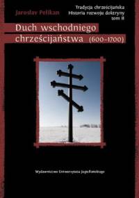 Tradycja chrześcijańska. Historia rozwoju doktryny. Tom II: Duch wschodniego chrześcijaństwa (600-1700) - Jaroslav Pelikan