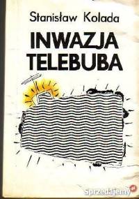 Inwazja telebuba - Stanisław Kolada