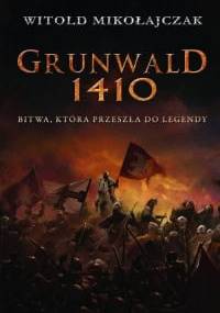 Grunwald 1410. Bitwa, która przeszła do legendy - Witold Mikołajczak