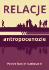 Relacje w antropocenozie - Patryk Garkowski