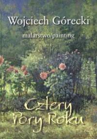 Cztery pory roku. Wojciech Górecki. Malarstwo - praca zbiorowa