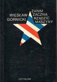 Zanim zaczną rządzić maszyny - Wiesław Górnicki