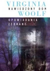 Nawiedzony dom. Opowiadania zebrane - Virginia Woolf
