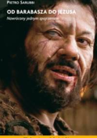OD BARABASZA DO JEZUSA. Nawrócony jednym spojrzeniem. - Pietro Sarubbi