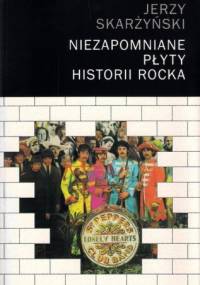 Niezapomniane płyty historii rocka. Tom I - Jerzy Skarżyński