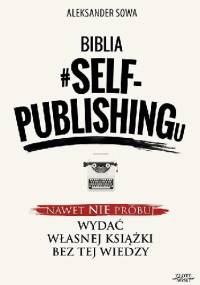 Biblia #SELF-PUBLISHINGu - Aleksander Sowa