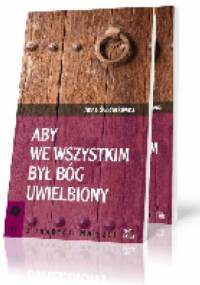 Aby we wszystkim Bóg był uwielbiony - Anna Świderkówna