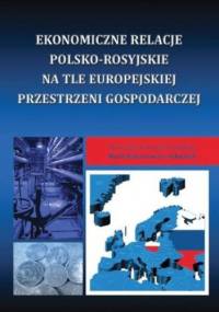 Ekonomiczne relacje polsko-rosyjskie na tle europejskiej przestrzeni gospodarczej