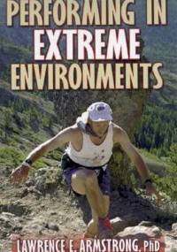 Performing in Extreme Environments - Lawrence E. Armstrong