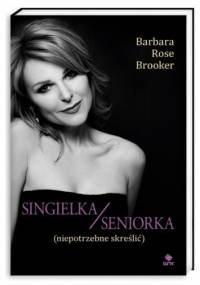 Singielka/seniorka (niepotrzebne skreślić) - Barbara Rose Brooker