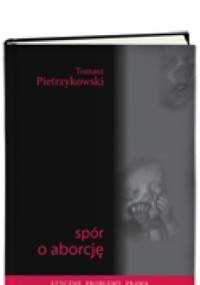 Spór o aborcję - Tomasz Pietrzykowski